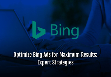 How to Optimize Your Bing Ads for Maximum Results