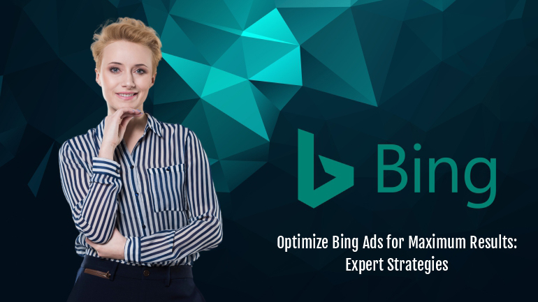 How to Optimize Your Bing Ads for Maximum Results