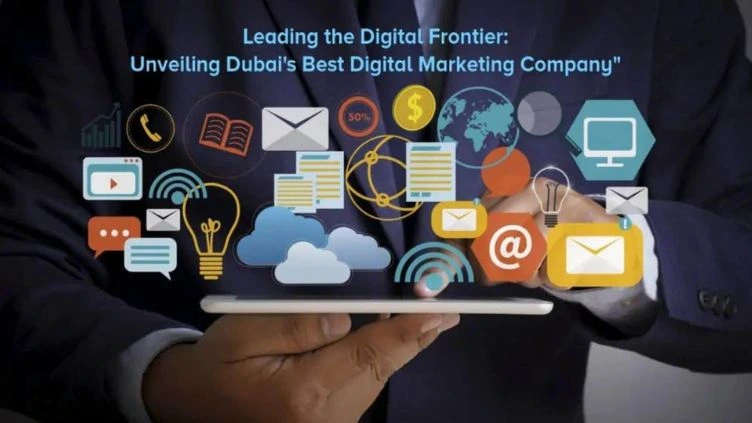 Leading The Digital Frontier: Unveiling Dubai's Best Digital Marketing Company