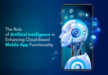 Elevating Cloud-Based Mobile App Functionality through Artificial Intelligence