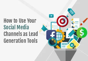 How to Use Your Social Media Channels as Lead Generation Tools